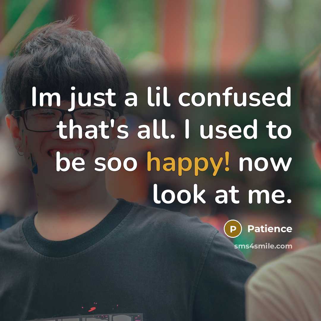 “Im just a lil confused that's all. I used to…” quote by Patience