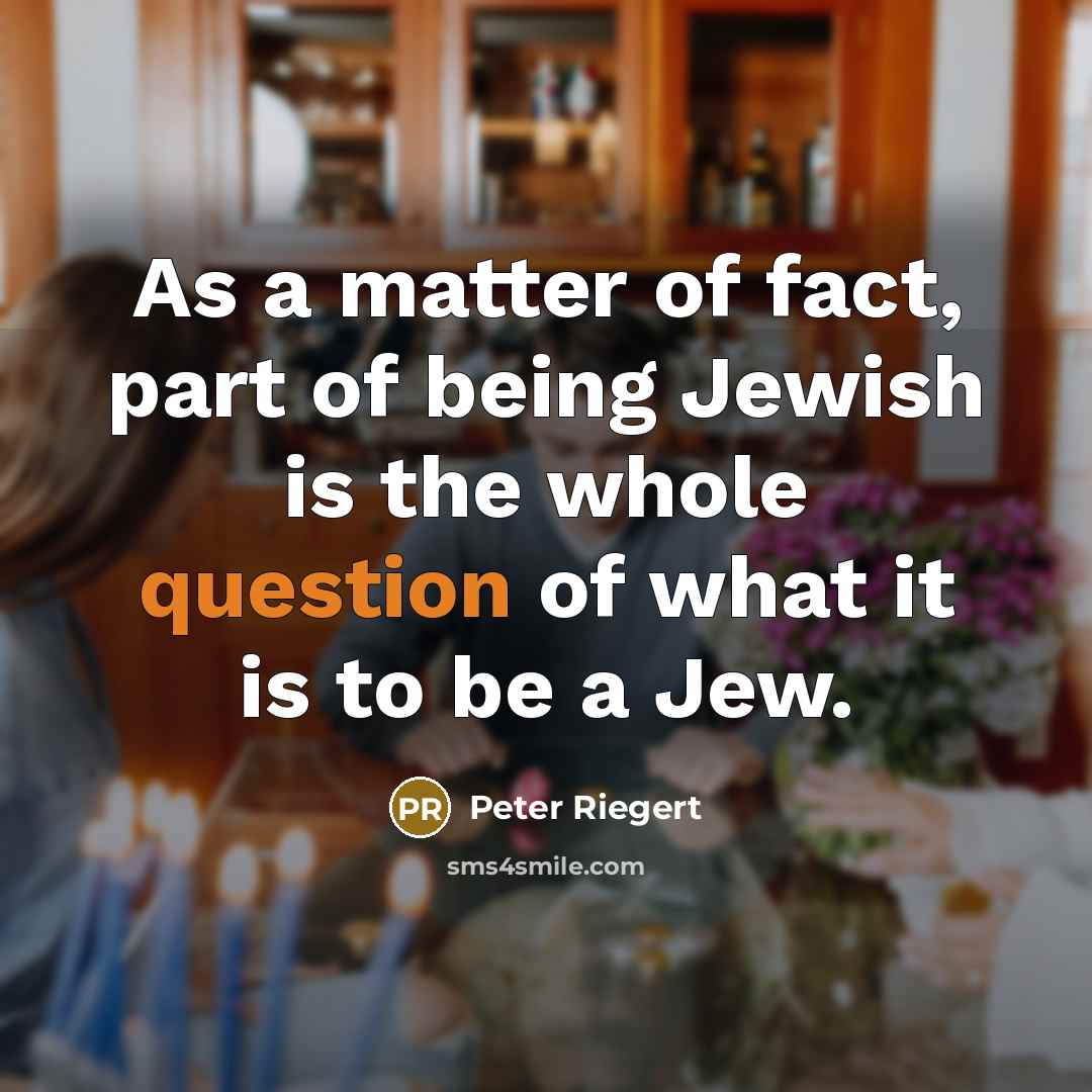 “As a matter of fact, part of being Jewish is…” quote by Peter Riegert