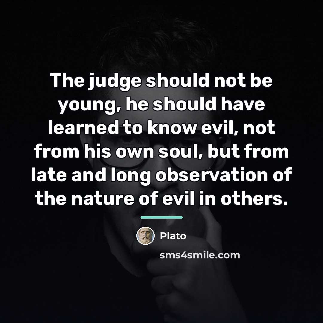 “The judge should not be young, he should have learned…” quote by Plato