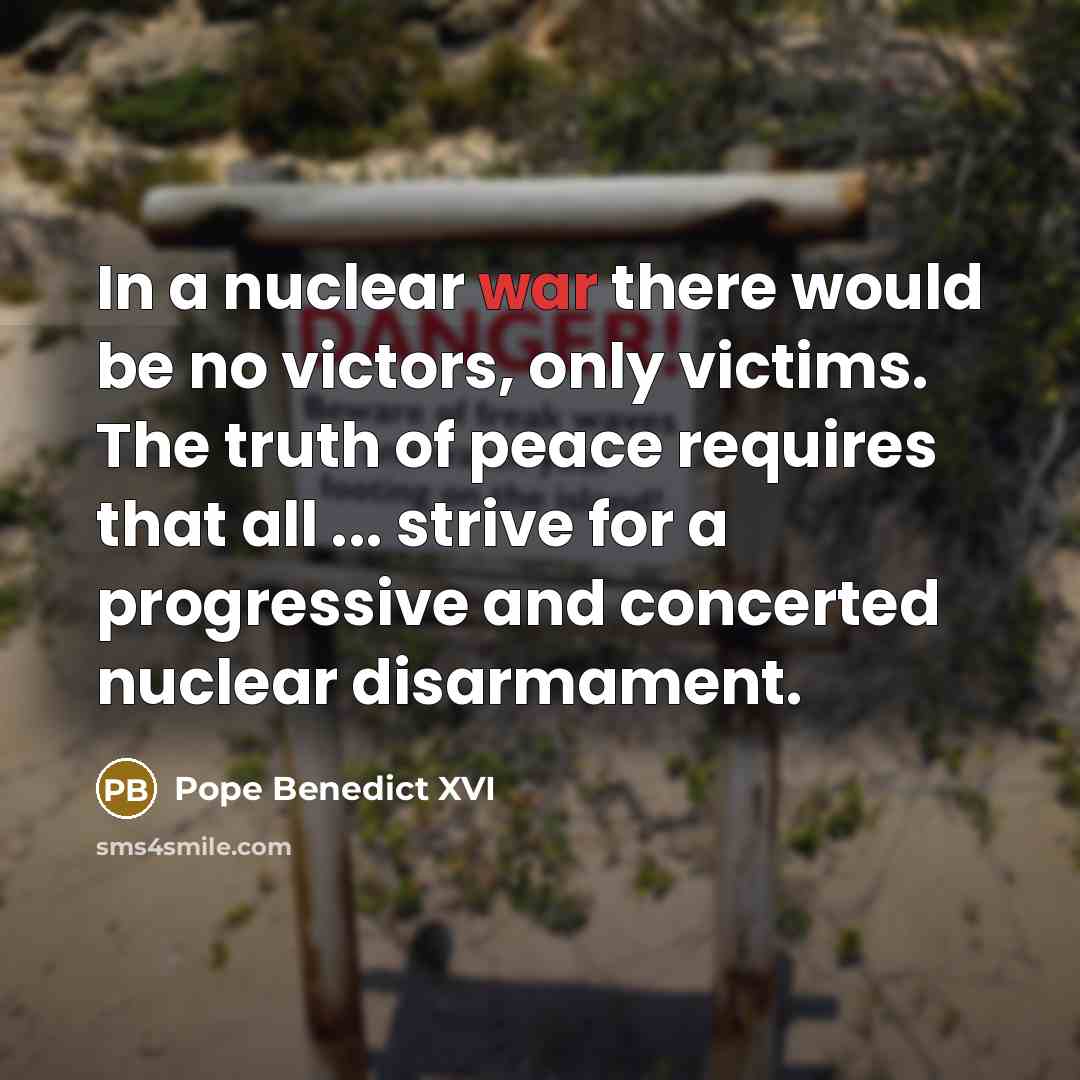 “In a nuclear war there would be no victors, only…” quote by Pope Benedict XVI