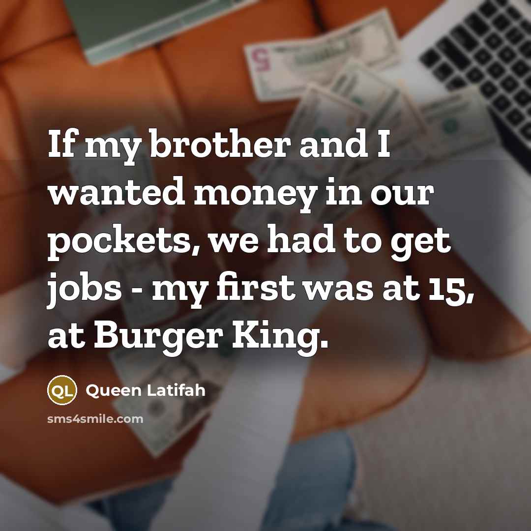 “If my brother and I wanted money in our pockets,…” quote by Queen Latifah