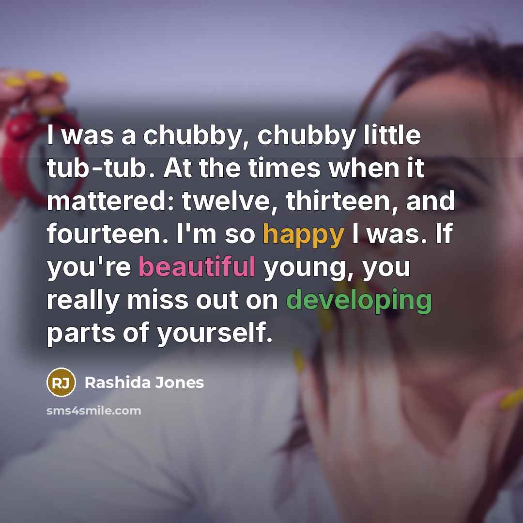 “I was a chubby, chubby little tub-tub. At the times…” quote by Rashida Jones