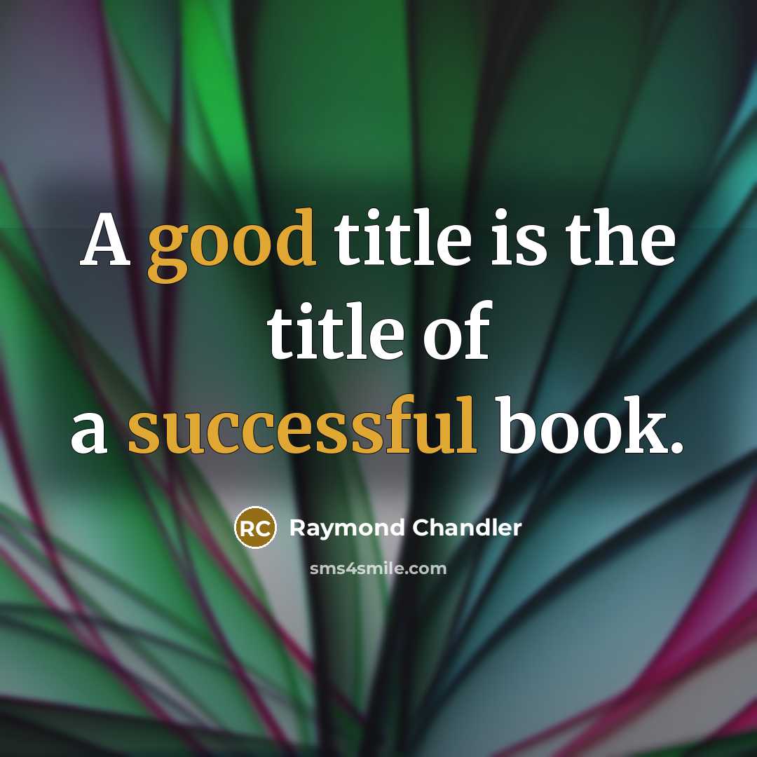 “A good title is the title of a successful book.…” quote by Raymond Chandler