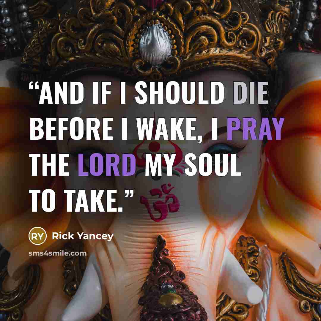 “And if I should die before I wake, I pray the Lord my soul to take.” quote by Rick Yancey