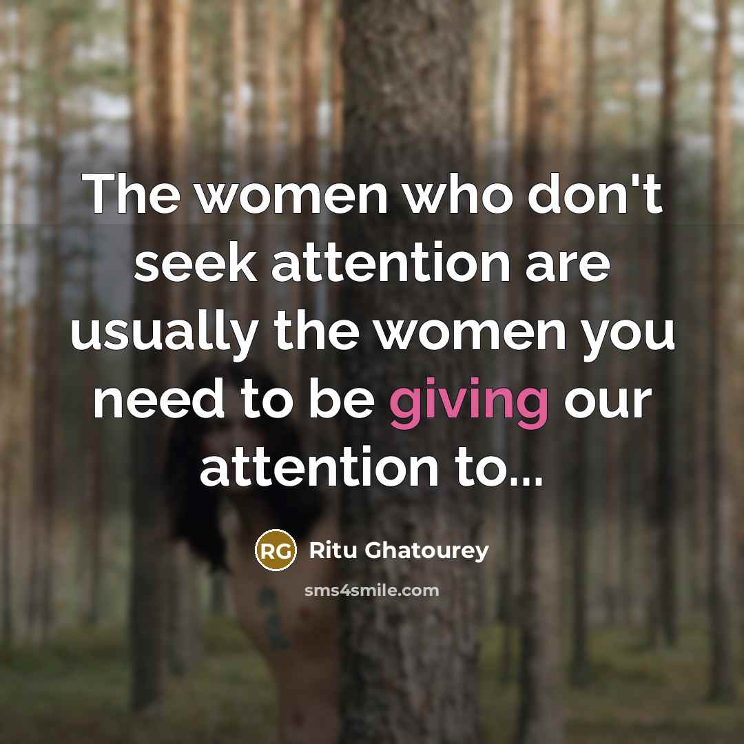 “The women who don't seek attention are usually the women…” quote by Ritu Ghatourey