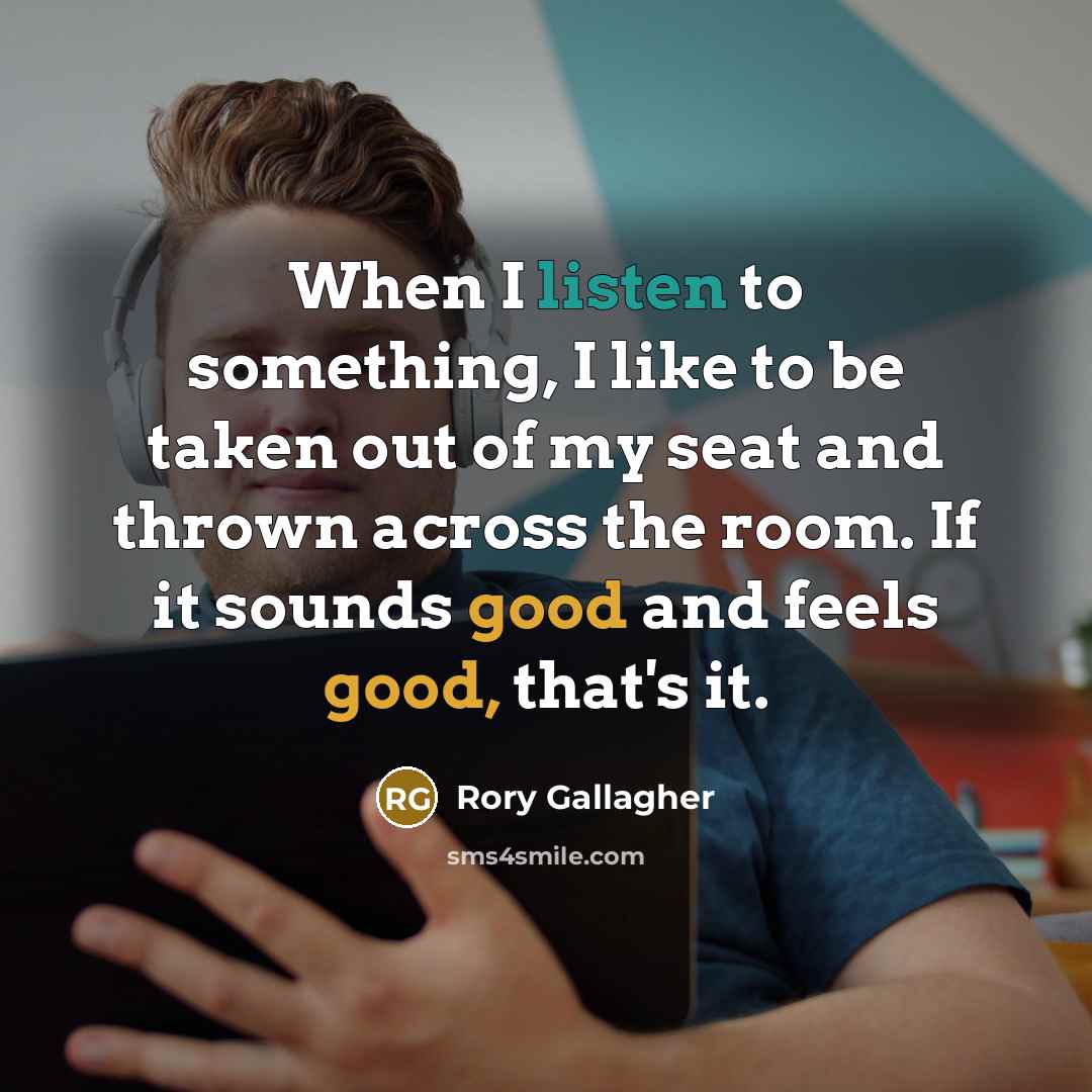 “When I listen to something, I like to be taken…” quote by Rory Gallagher