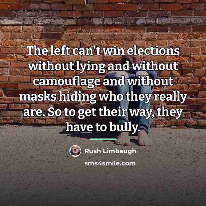 “The left can't win elections without lying and without camouflage…” quote by Rush Limbaugh