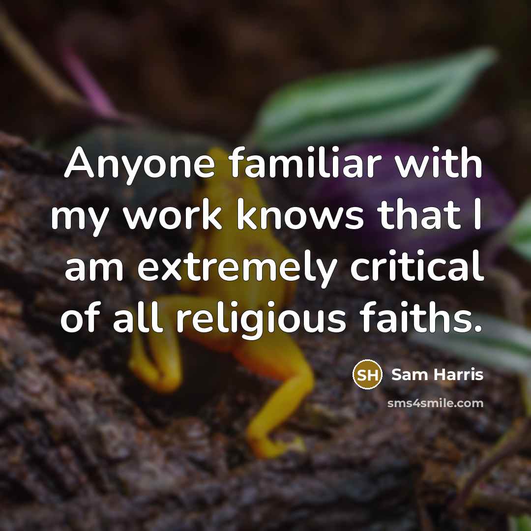 “Anyone familiar with my work knows that I am extremely…” quote by Sam Harris