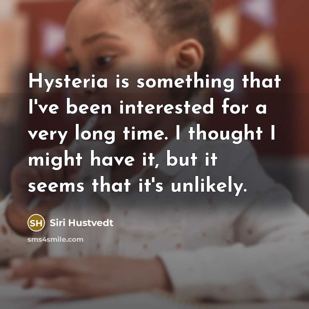 “Hysteria is something that I've been interested for a very…” quote by Siri Hustvedt