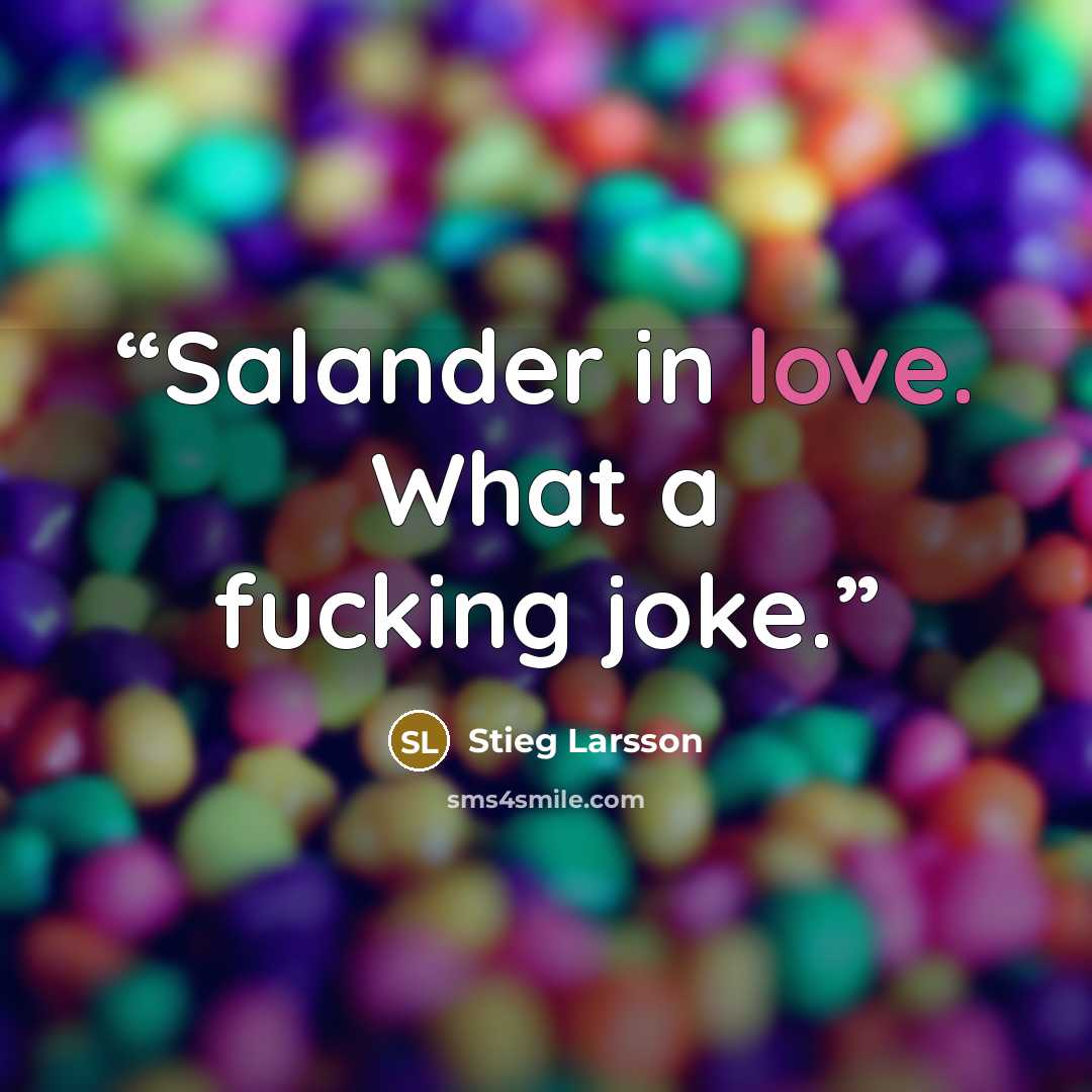 “Salander in love. What a fucking joke.” quote by Stieg Larsson