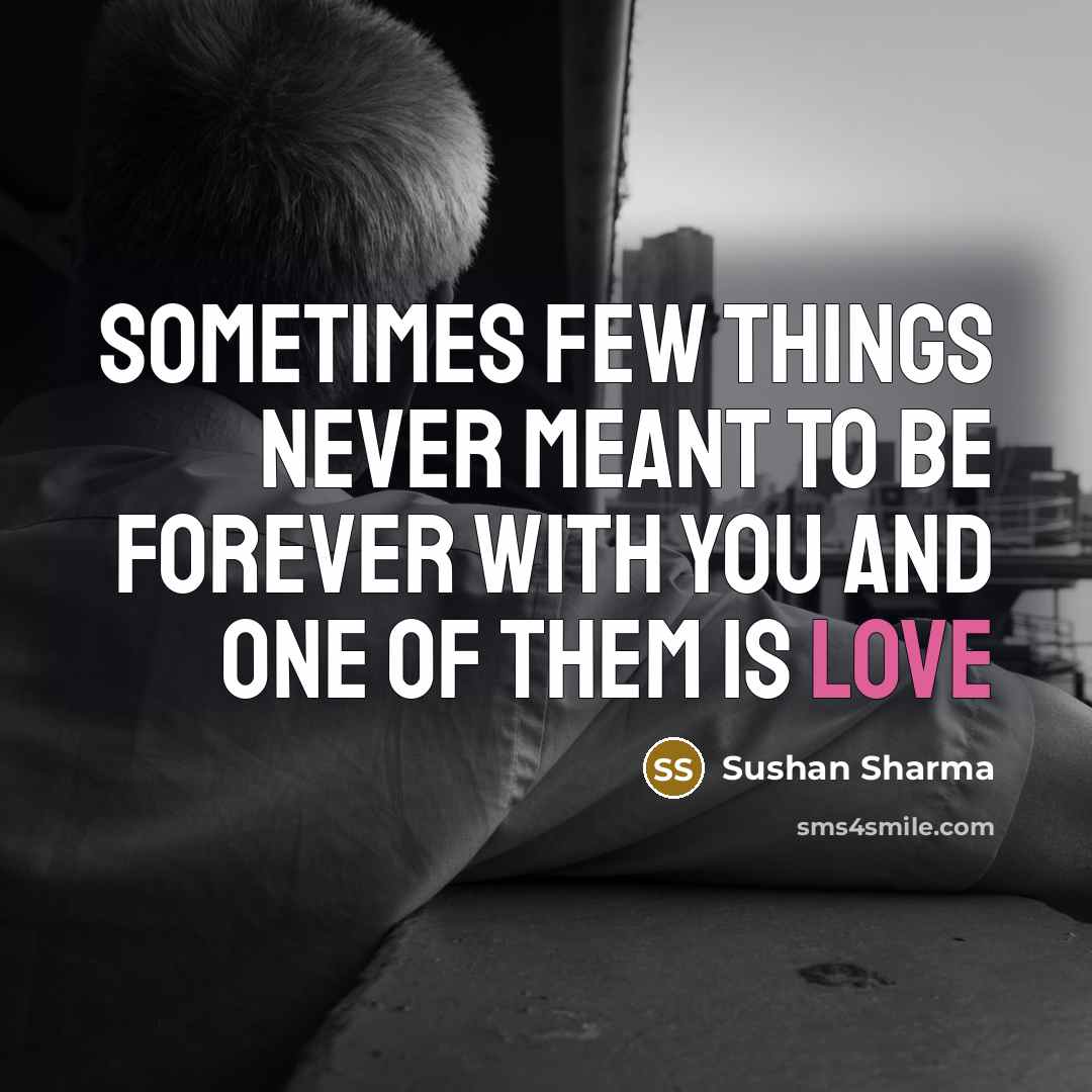 “Sometimes Few things never meant to be forever with you…” quote by Sushan Sharma