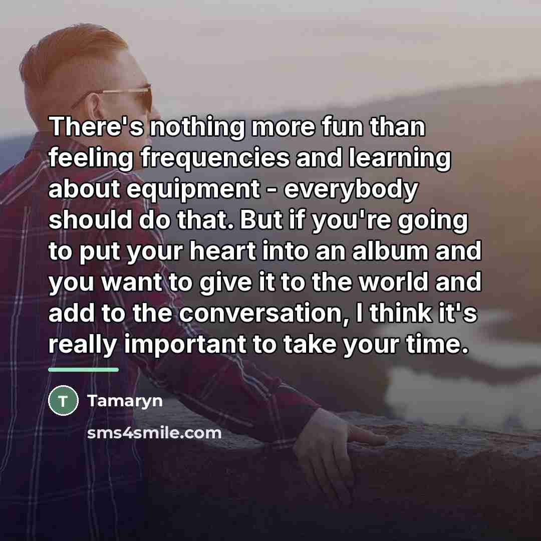 “There's nothing more fun than feeling frequencies and learning about…” quote by Tamaryn