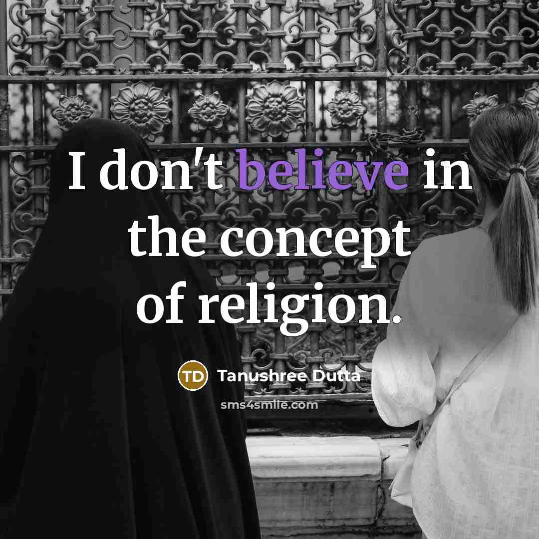 “I don't believe in the concept of religion.…” quote by Tanushree Dutta