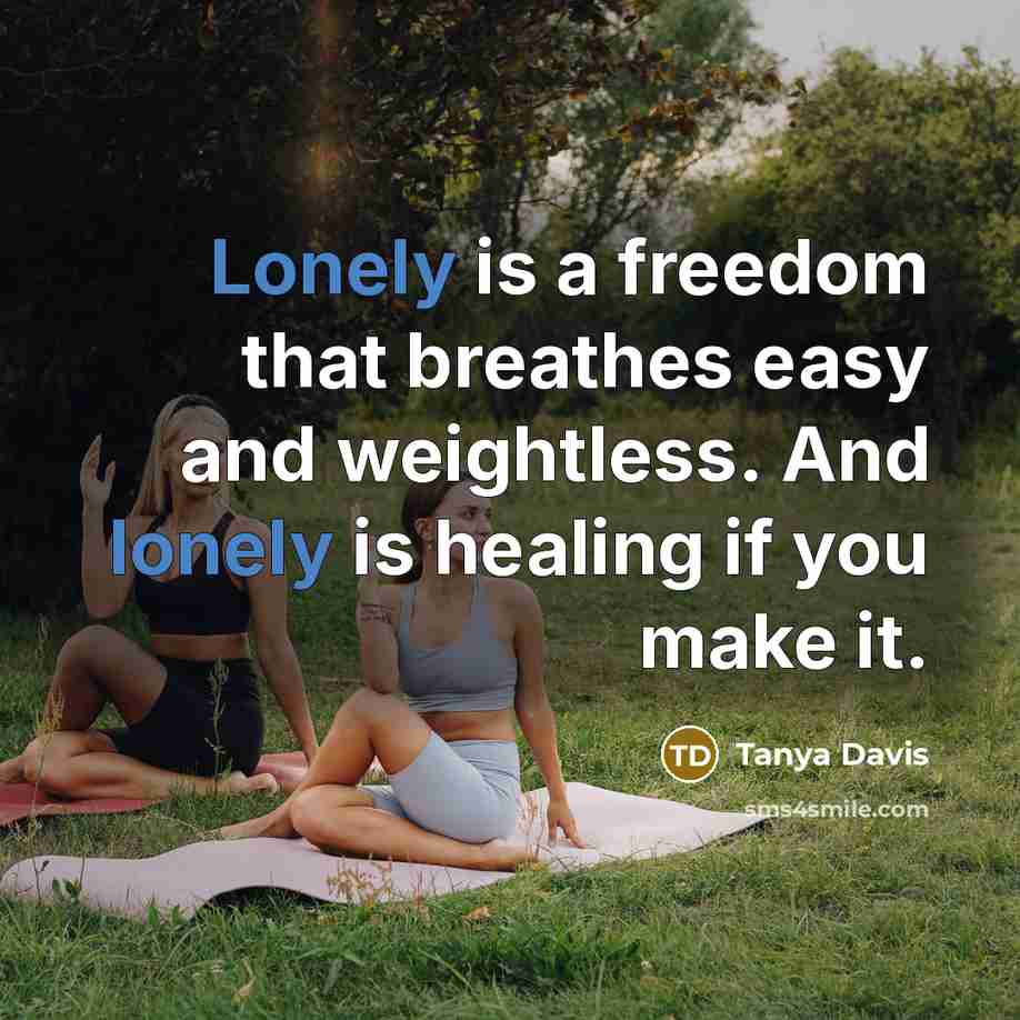 “Lonely is a freedom that breathes easy and weightless. And…” quote by Tanya Davis