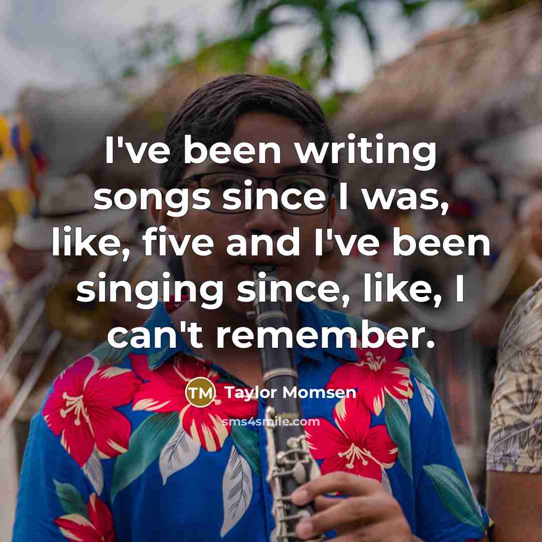 “I've been writing songs since I was, like, five and…” quote by Taylor Momsen