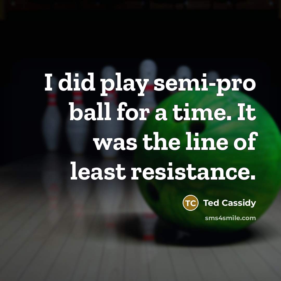 “I did play semi-pro ball for a time. It was…” quote by Ted Cassidy