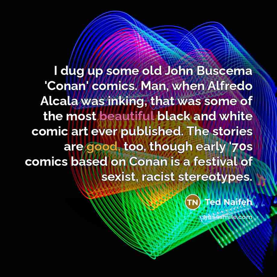 “I dug up some old John Buscema 'Conan' comics. Man,…” quote by Ted Naifeh