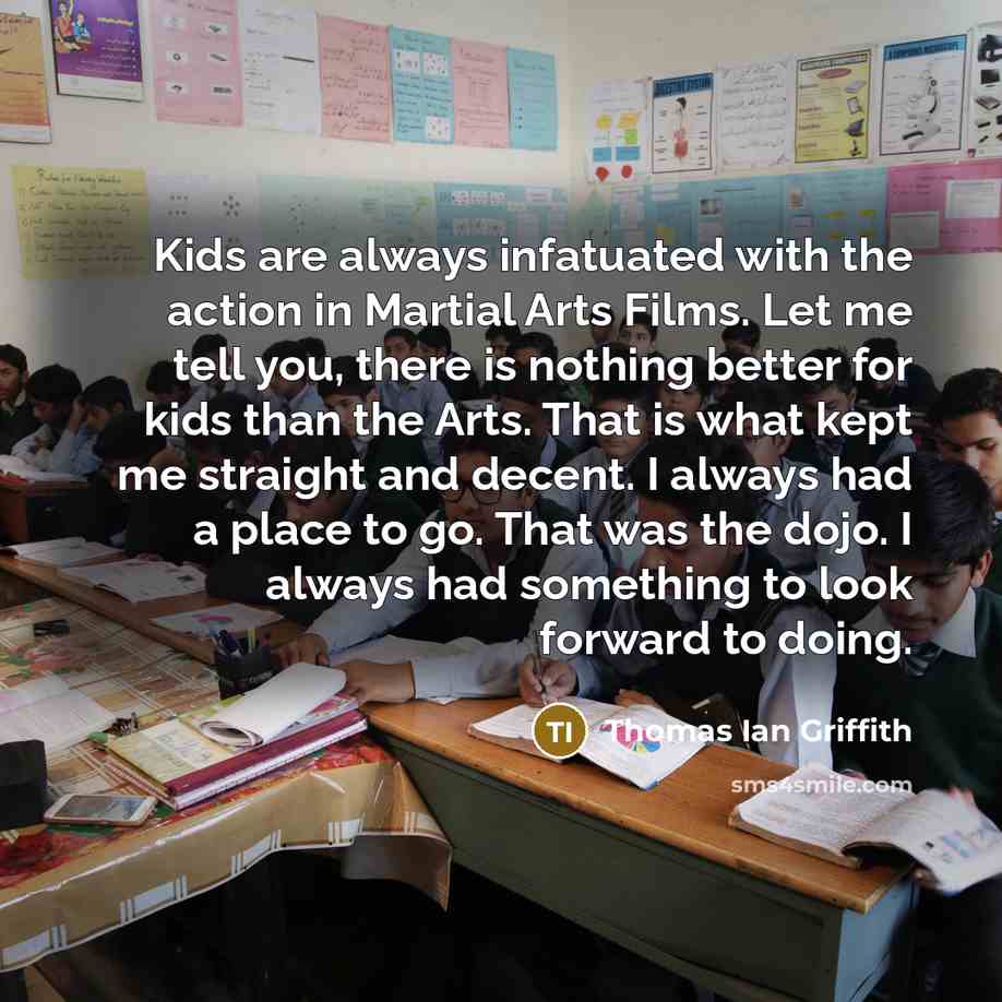 “Kids are always infatuated with the action in Martial Arts…” quote by Thomas Ian Griffith
