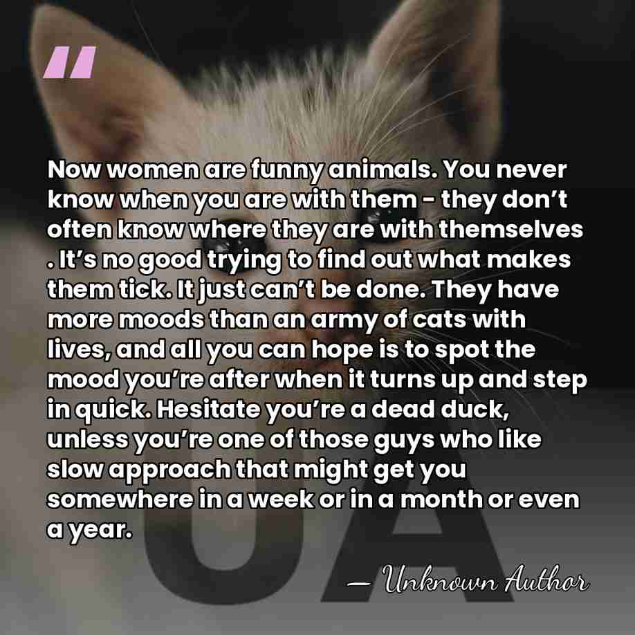 Now women are funny animals. You never know when you are with&hellip; - James Hadley Chase