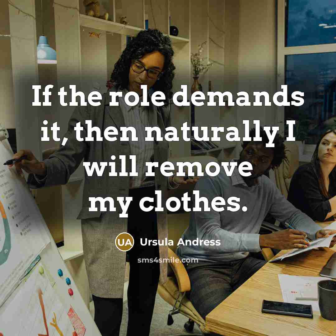 “If the role demands it, then naturally I will remove…” quote by Ursula Andress