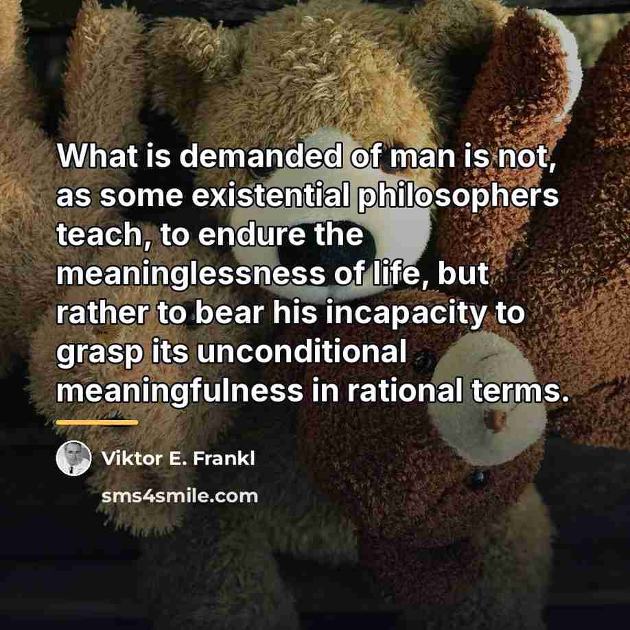 “What is demanded of man is not, as some existential…” quote by Viktor E. Frankl