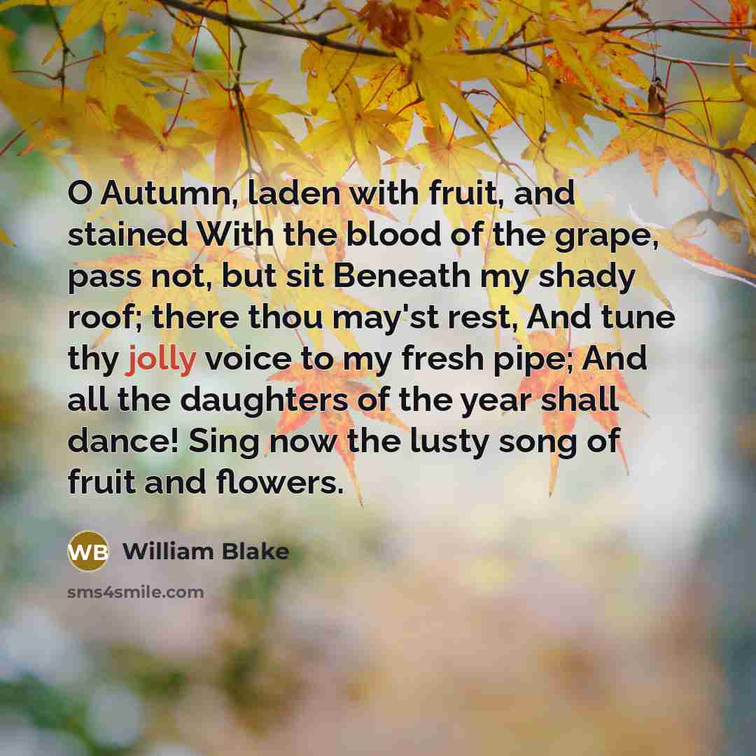 “O Autumn, laden with fruit, and stained With the blood…” quote by William Blake