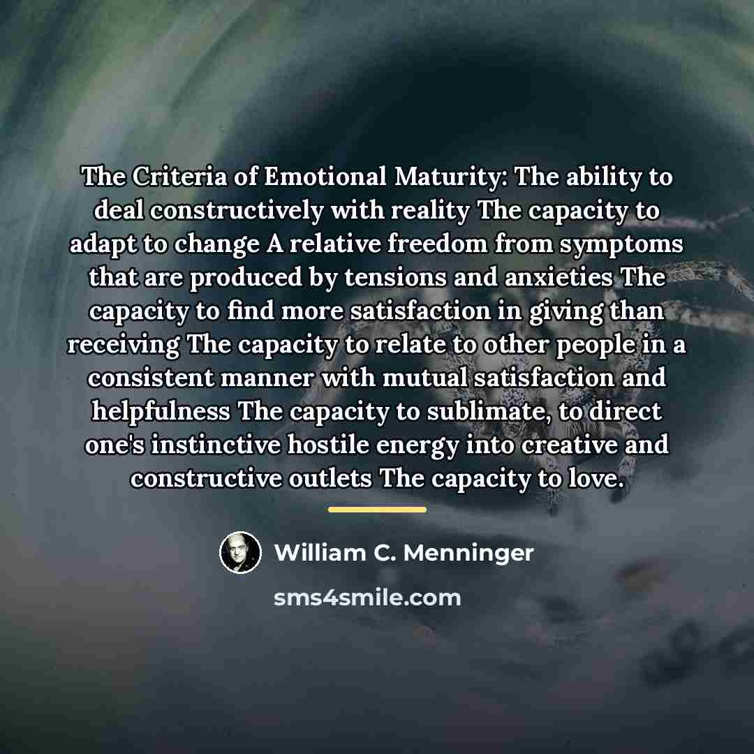 “The Criteria of Emotional Maturity: The ability to deal constructively…” quote by William C. Menninger