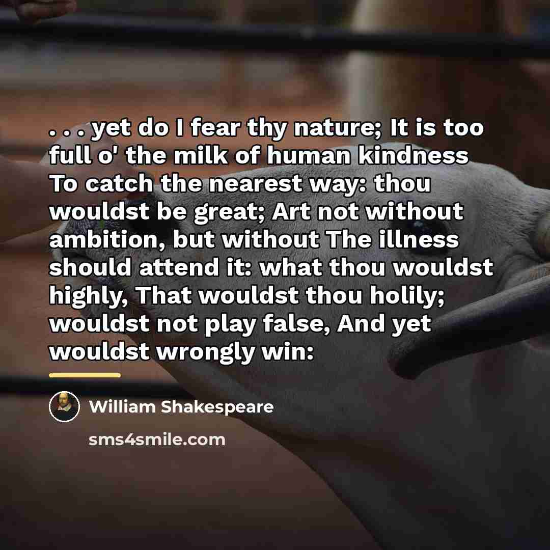 “. . . yet do I fear thy nature; It…” quote by William Shakespeare