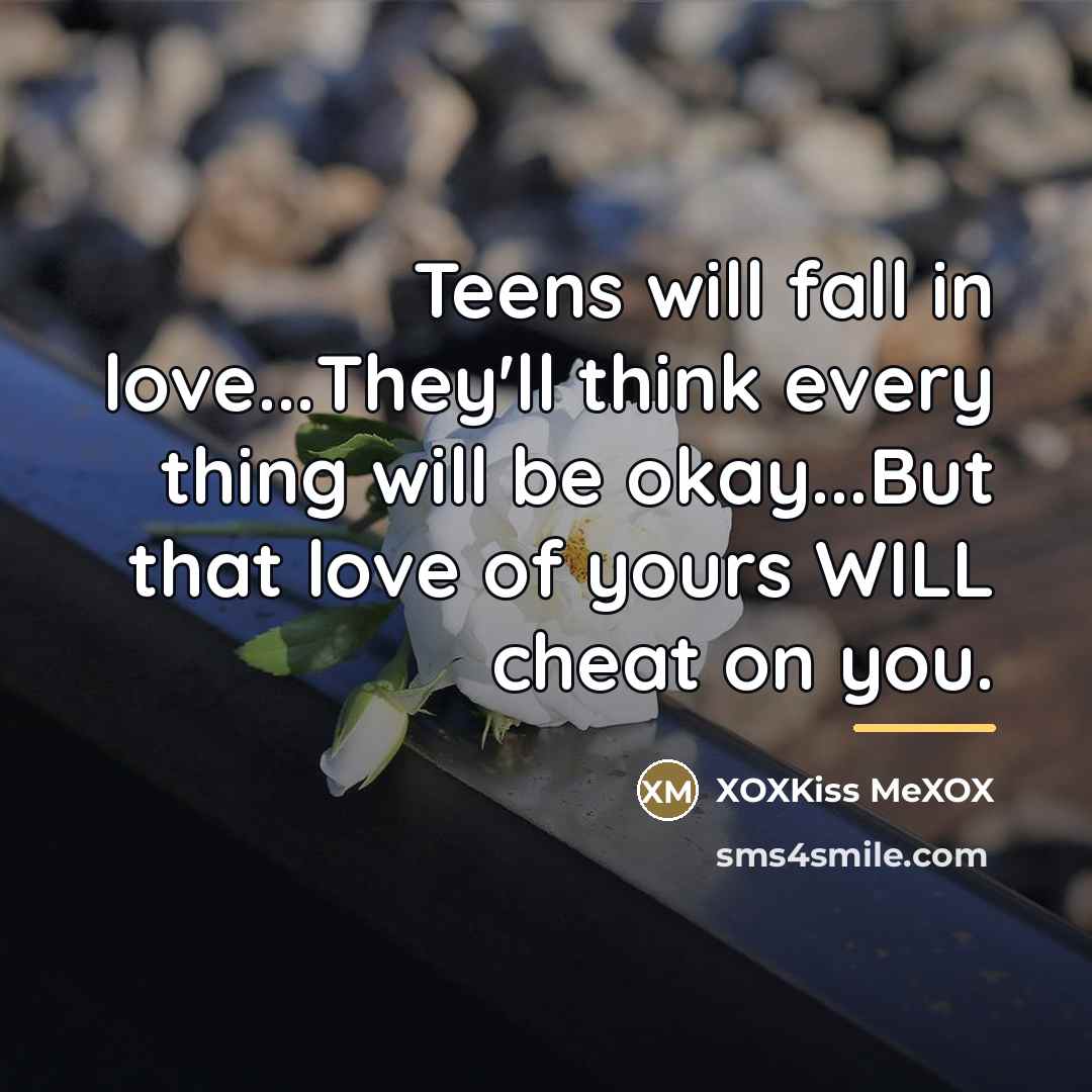 “Teens will fall in love...They'll think every thing will be…” quote by XOXKiss MeXOX