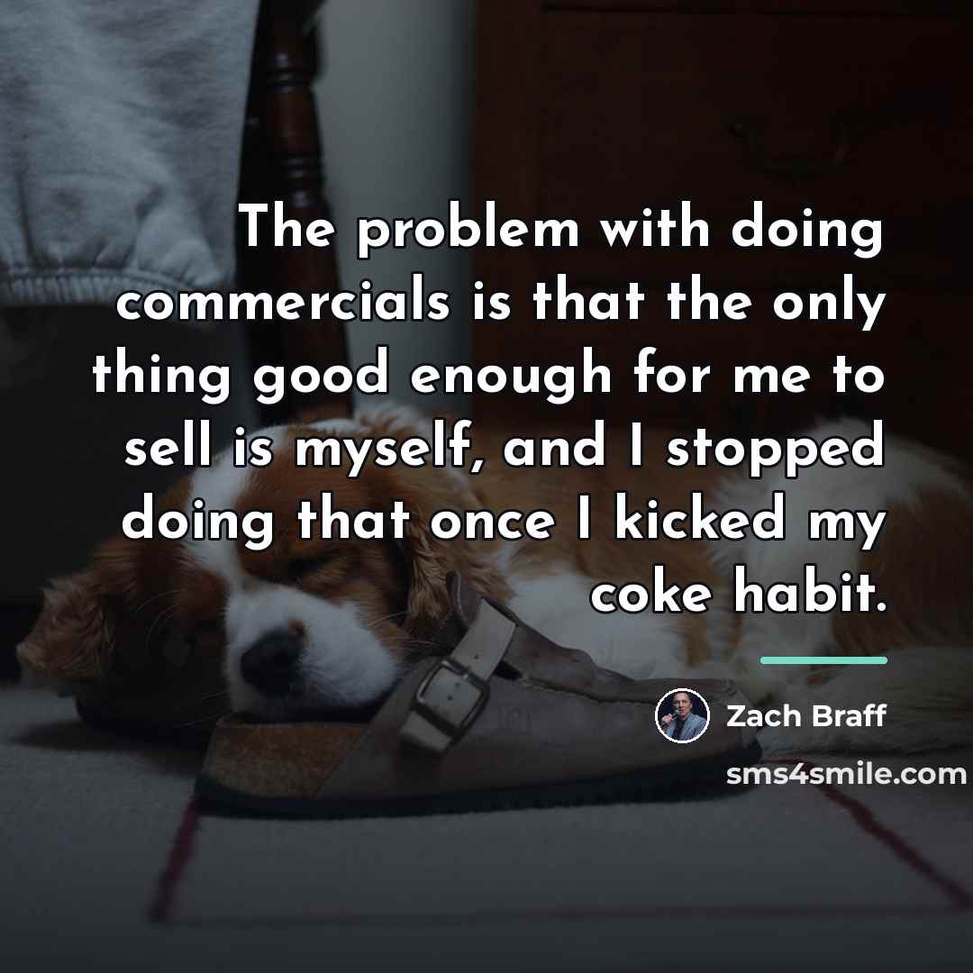 “The problem with doing commercials is that the only thing…” quote by Zach Braff