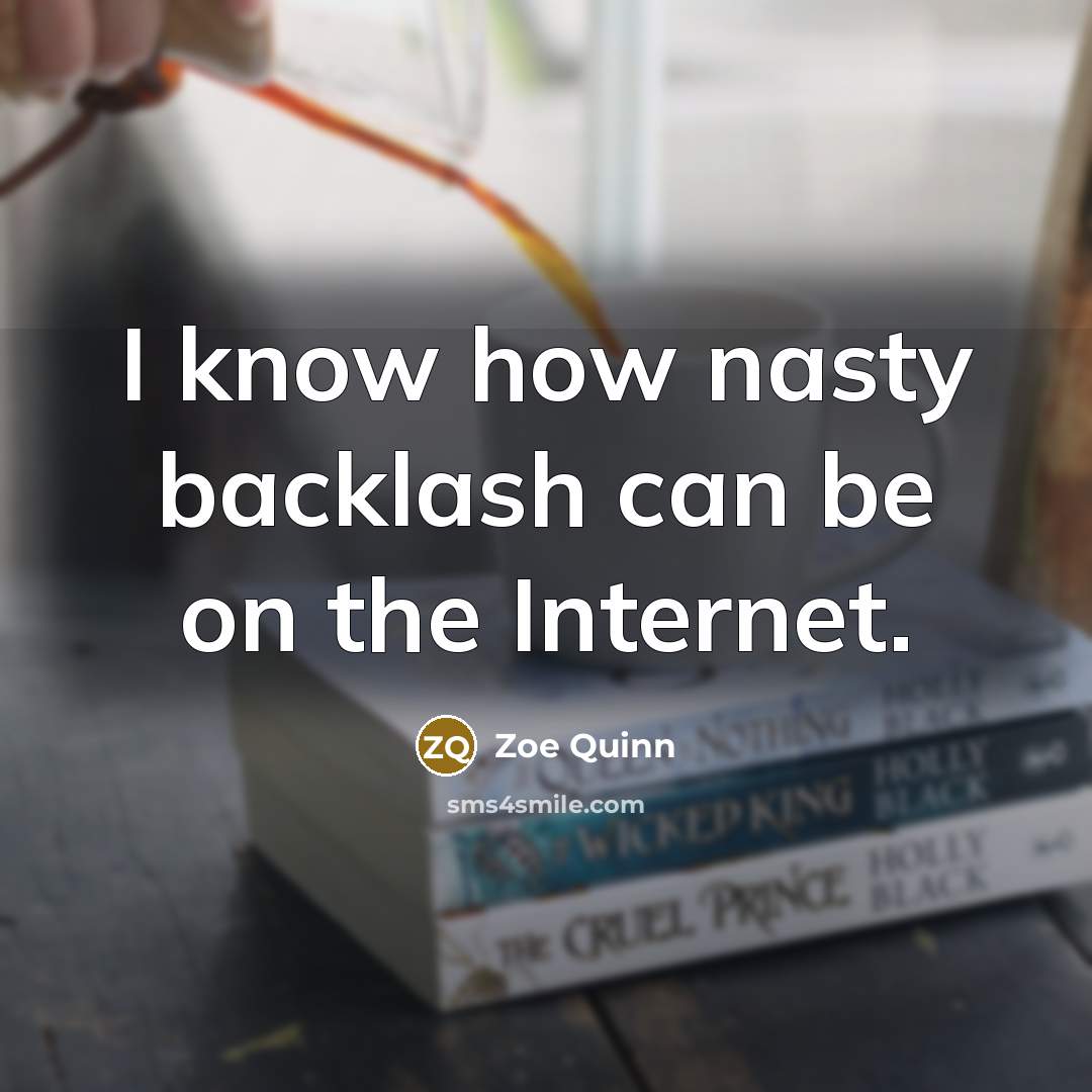“I know how nasty backlash can be on the Internet.…” quote by Zoe Quinn