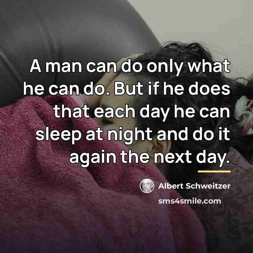 “A man can do only what he can do. But…” quote by Albert Schweitzer
