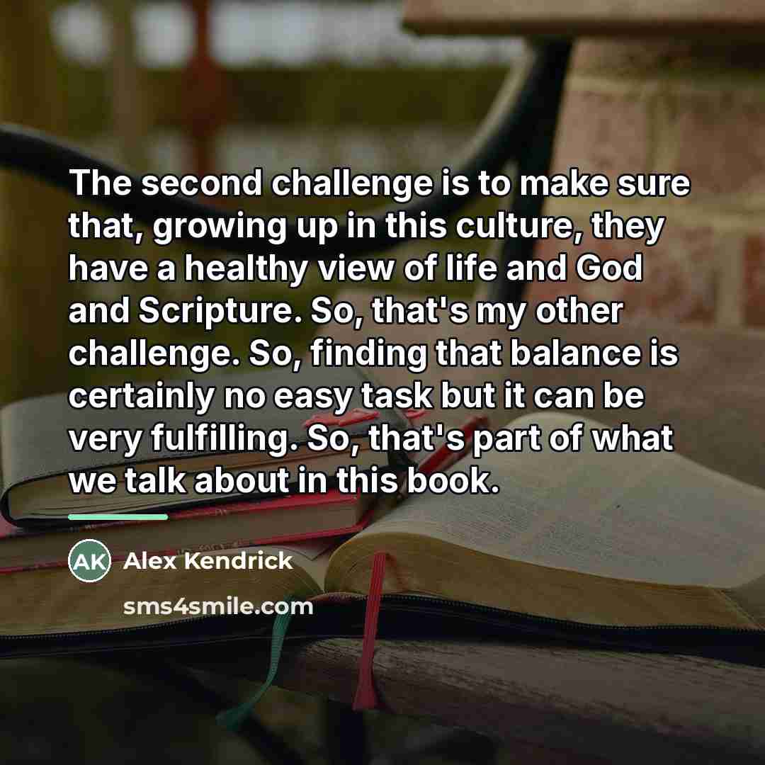 “The second challenge is to make sure that, growing up…” quote by Alex Kendrick