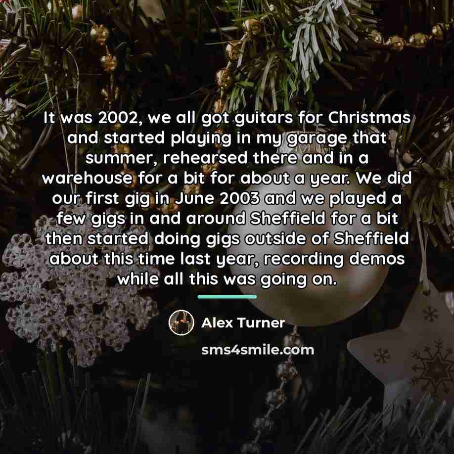 “It was 2002, we all got guitars for Christmas and…” quote by Alex Turner
