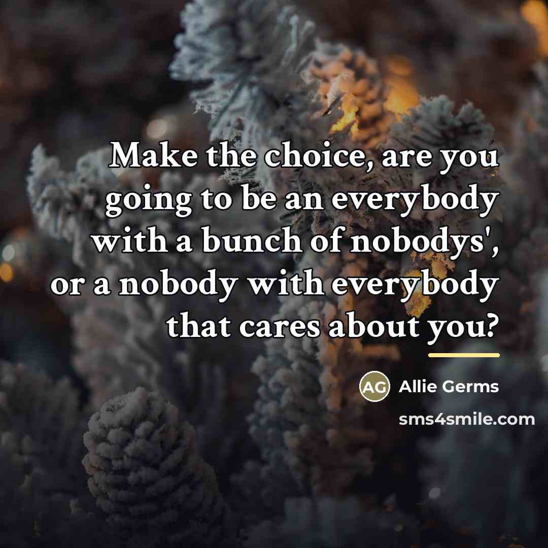 “Make the choice, are you going to be an everybody…” quote by Allie Germs