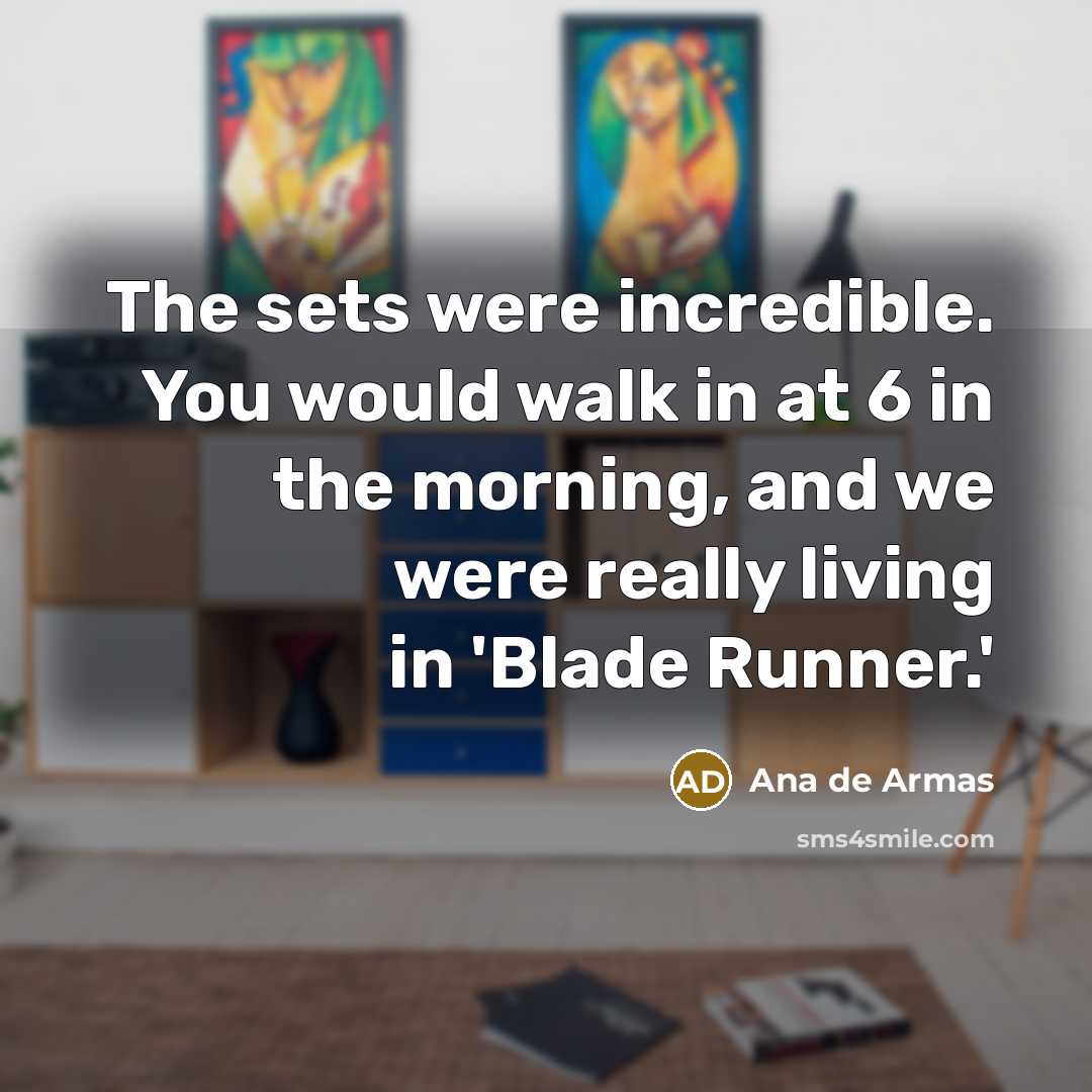 “The sets were incredible. You would walk in at 6…” quote by Ana de Armas