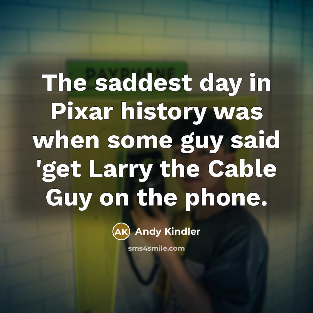 “The saddest day in Pixar history was when some guy…” quote by Andy Kindler