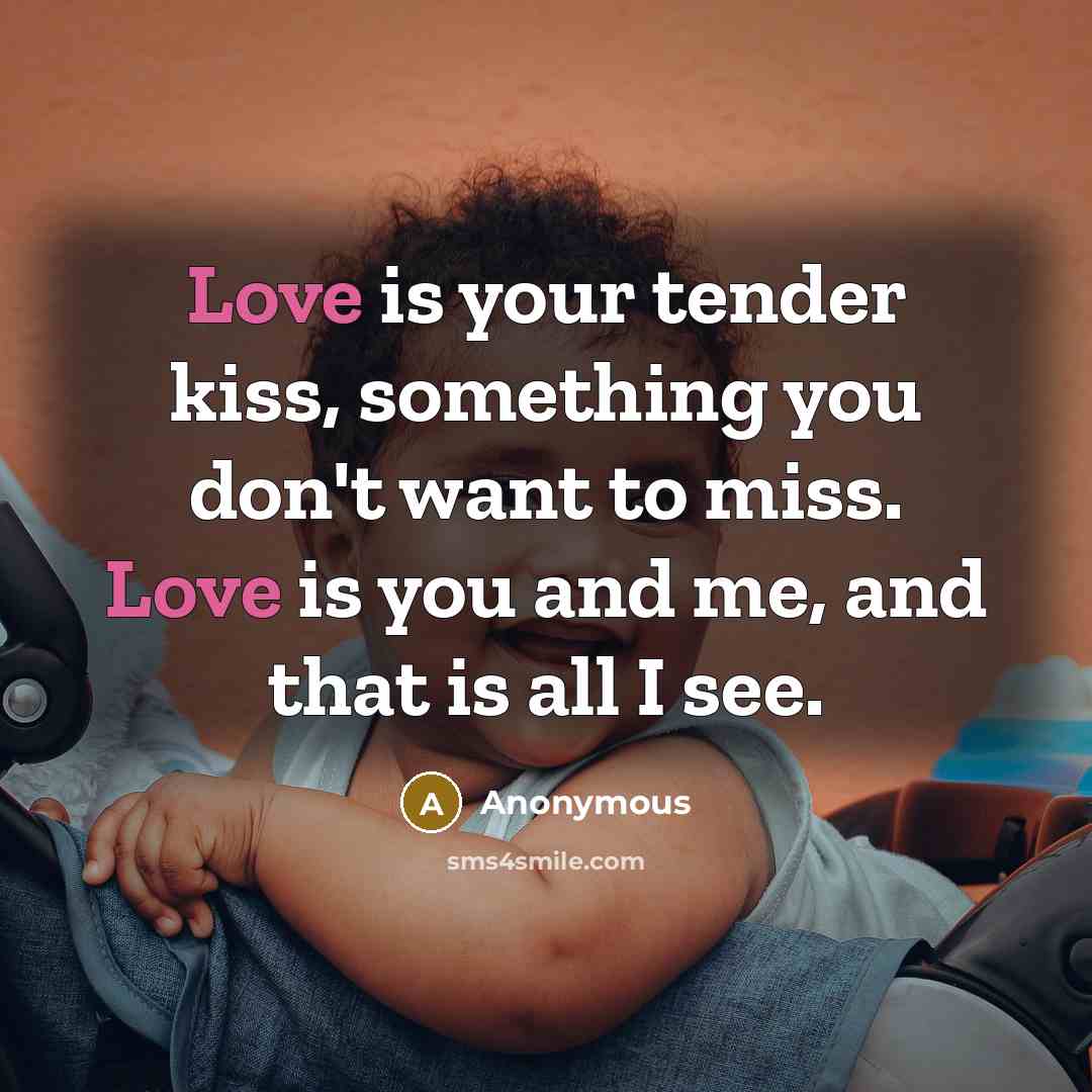 “Love is your tender kiss, something you don't want to…” quote by Anonymous