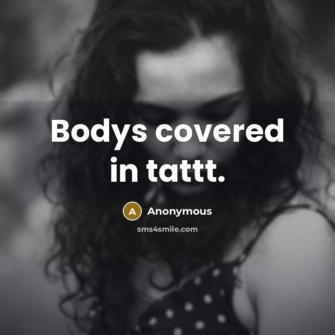 “Bodys covered in tattt.…” quote by Anonymous