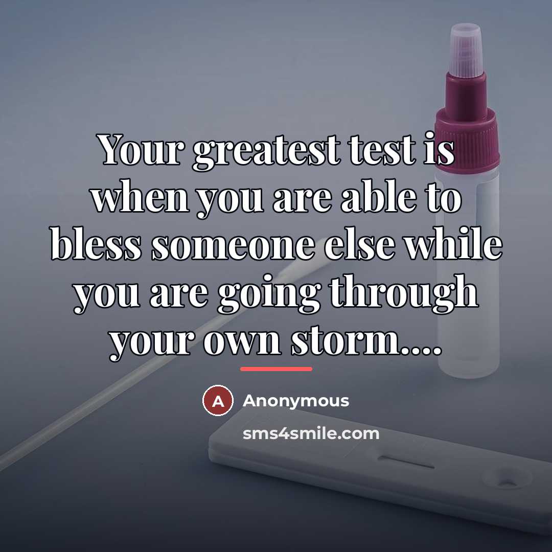 “Your greatest test is when you are able to bless…” quote by Anonymous
