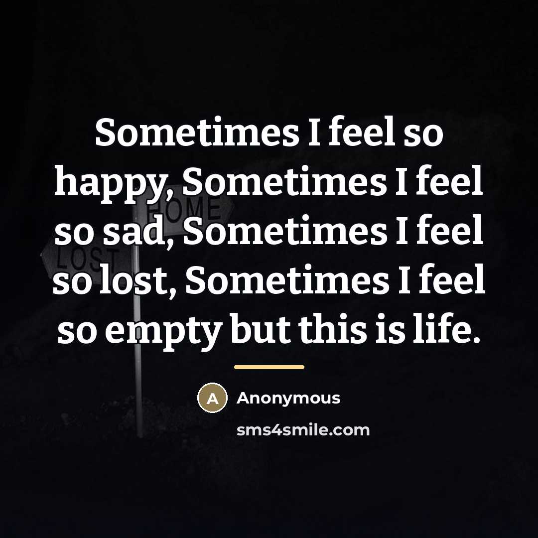 “Sometimes I feel so happy, Sometimes I feel so sad,…” quote by Anonymous