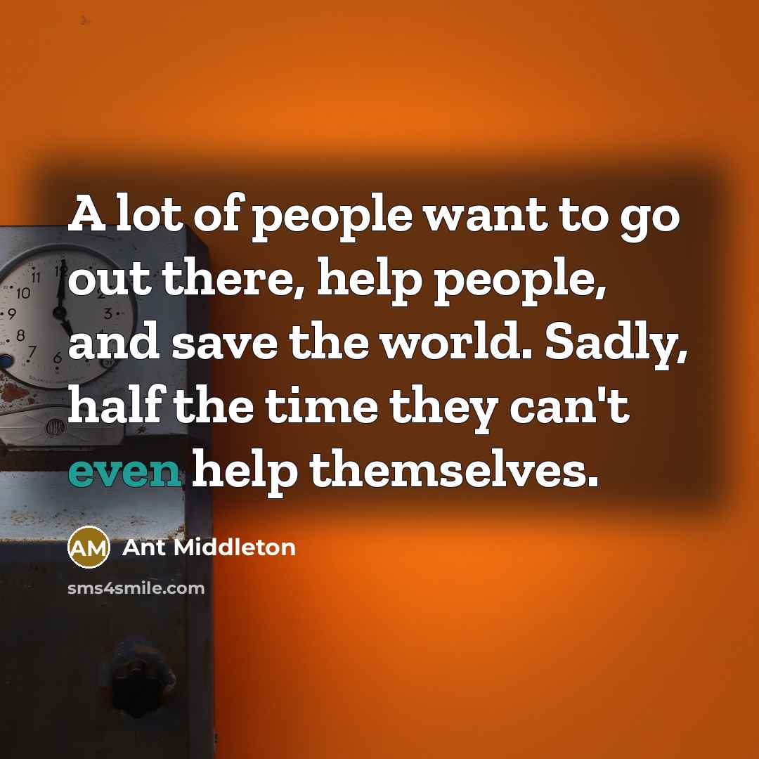 “A lot of people want to go out there, help…” quote by Ant Middleton