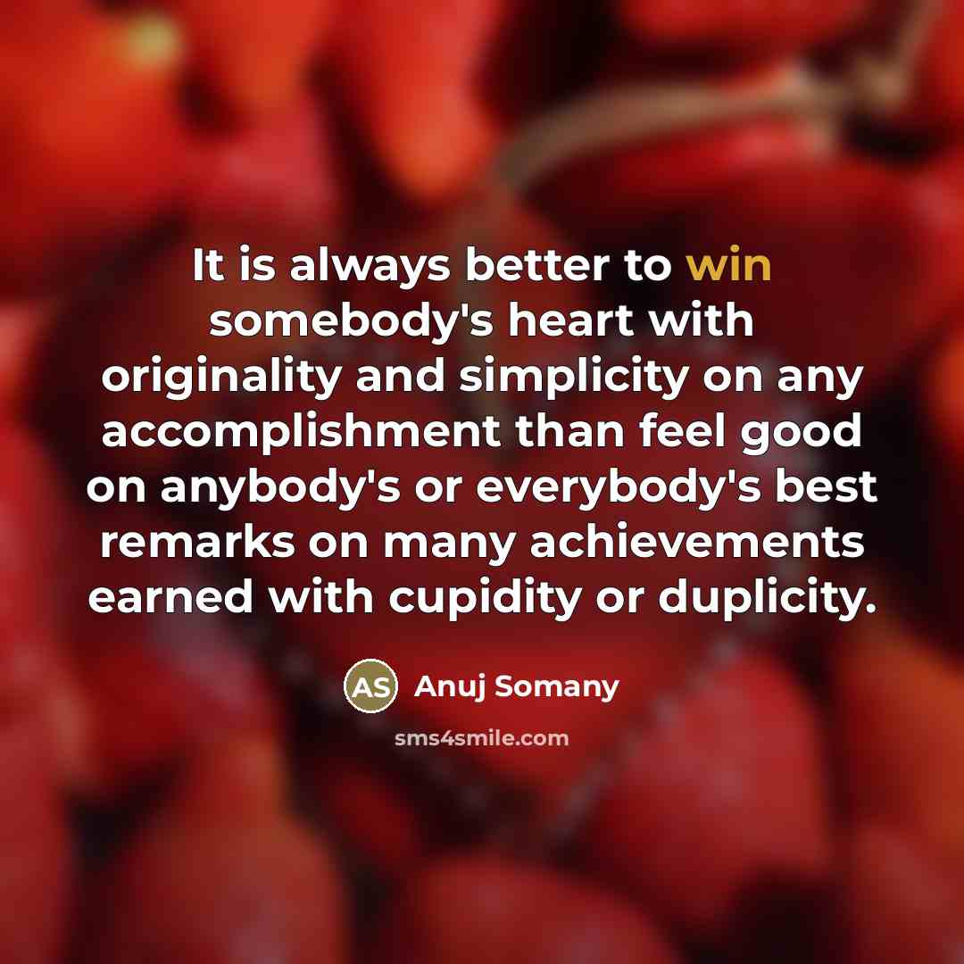“It is always better to win somebody's heart with originality…” quote by Anuj Somany