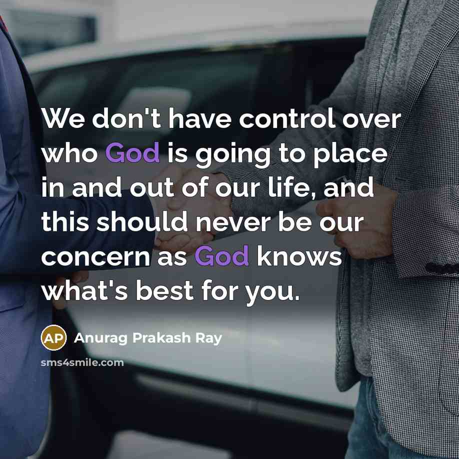 “We don't have control over who God is going to…” quote by Anurag Prakash Ray