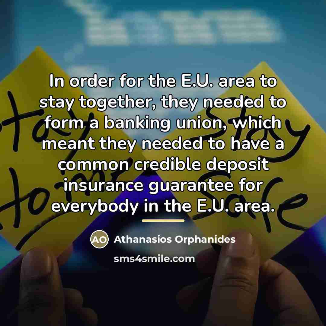 “In order for the E.U. area to stay together, they…” quote by Athanasios Orphanides