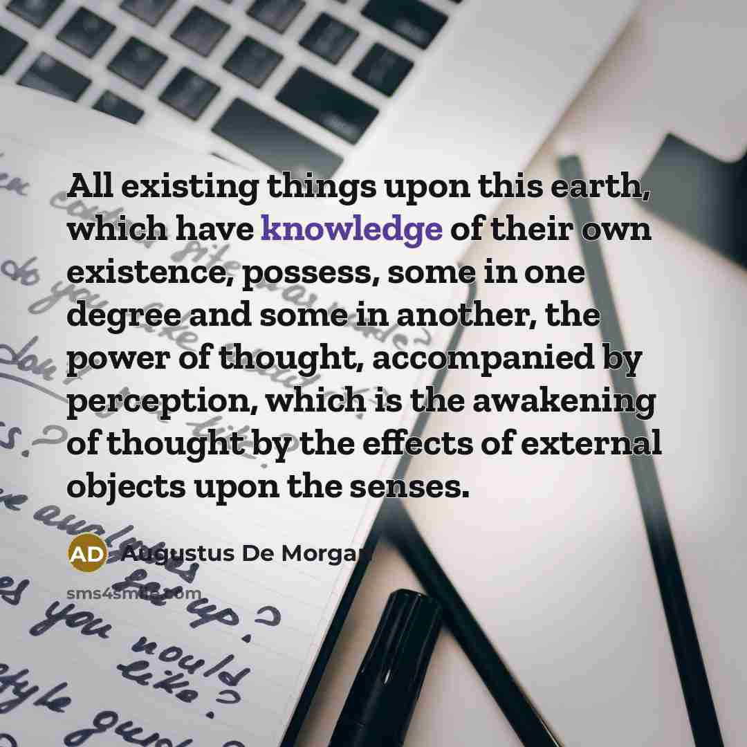 “All existing things upon this earth, which have knowledge of…” quote by Augustus De Morgan