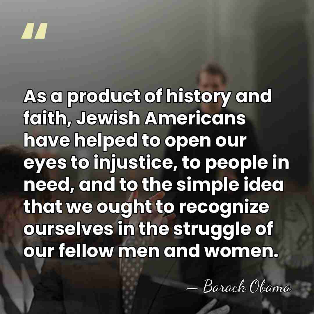 As a product of history and faith, Jewish Americans have helped to&hellip; - Barack Obama