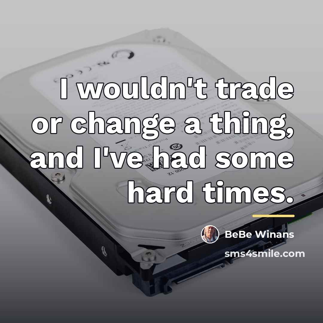 “I wouldn't trade or change a thing, and I've had…” quote by BeBe Winans