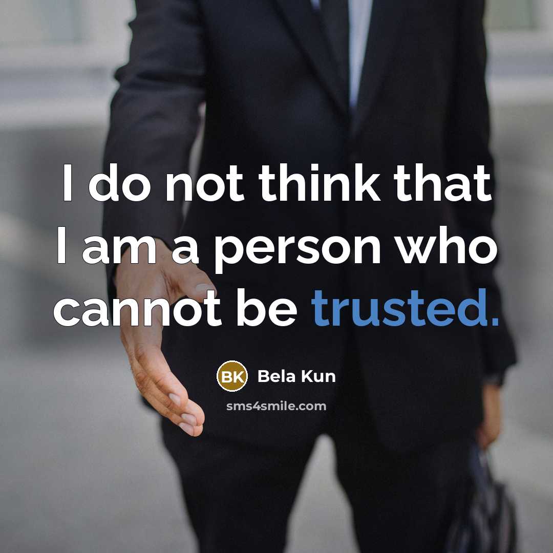 “I do not think that I am a person who cannot be trusted.” quote by Bela Kun
