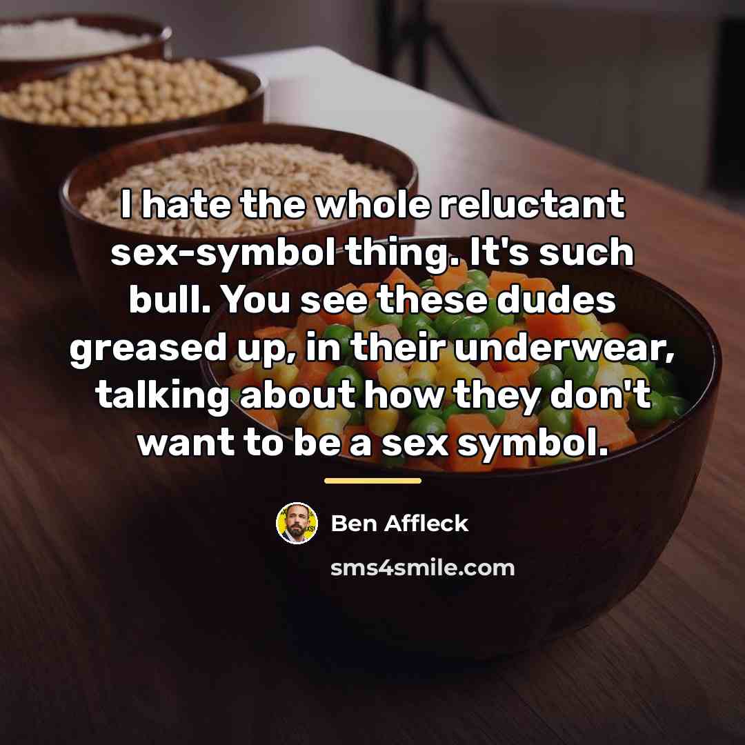 “I hate the whole reluctant sex-symbol thing. It's such bull.…” quote by Ben Affleck